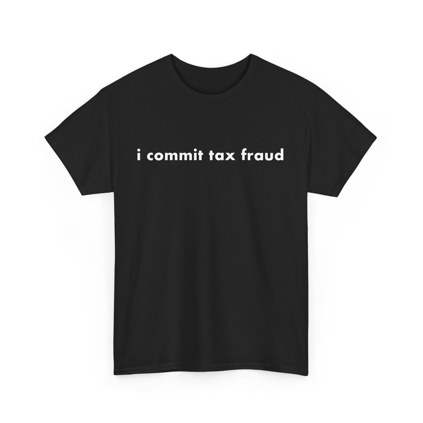 I Commit Tax Fraud Meme T-Shirt