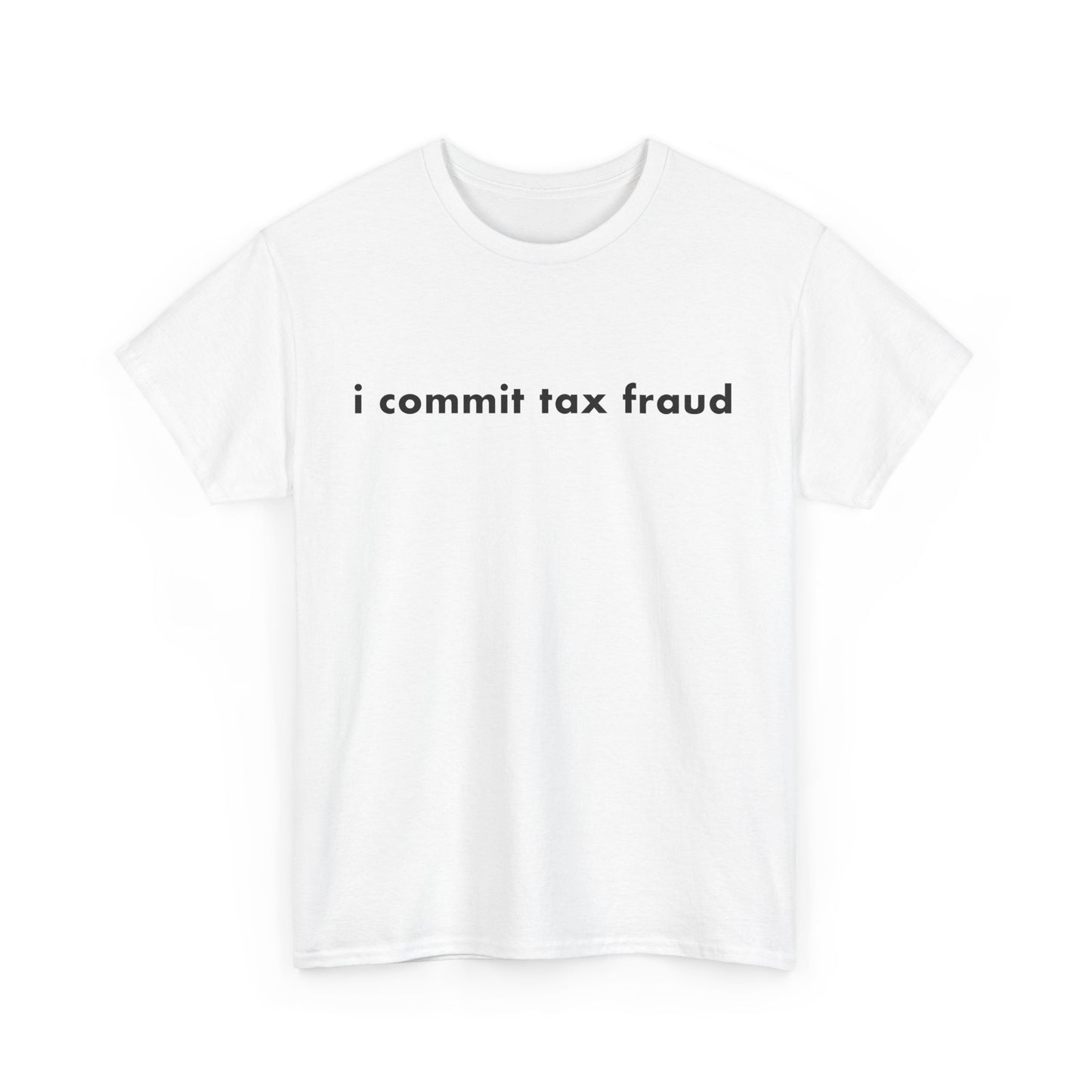 I Commit Tax Fraud Meme T-Shirt