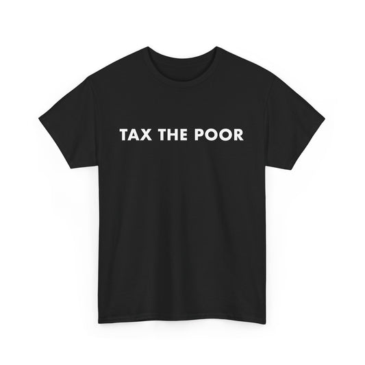 Tax The Poor Meme T-Shirt